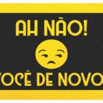 Capacho Ah não! Você de novo?