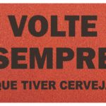 Capacho Texto Volte Sempre (que tiver cerveja)